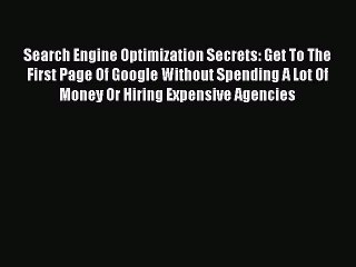 Download Video: Download Search Engine Optimization Secrets: Get To The First Page Of Google Without Spending