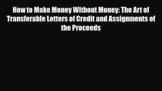PDF How to Make Money Without Money: The Art of Transferable Letters of Credit and Assignments