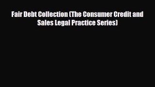 Read Fair Debt Collection (The Consumer Credit and Sales Legal Practice Series) Book Online