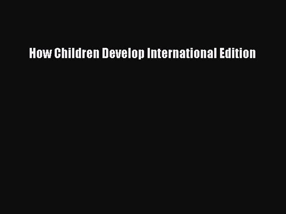 Read How Children Develop International Edition PDF Free