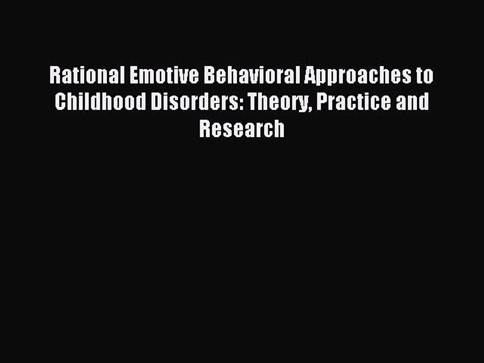 Download Rational Emotive Behavioral Approaches to Childhood Disorders: Theory Practice and