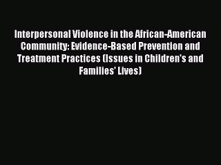 Read Interpersonal Violence in the African-American Community: Evidence-Based Prevention and