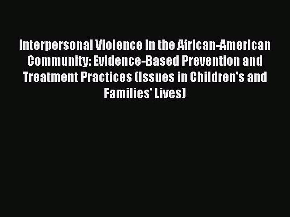 Read Interpersonal Violence in the African-American Community: Evidence-Based Prevention and