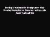 PDF Busting Loose From the Money Game: Mind-Blowing Strategies for Changing the Rules of a