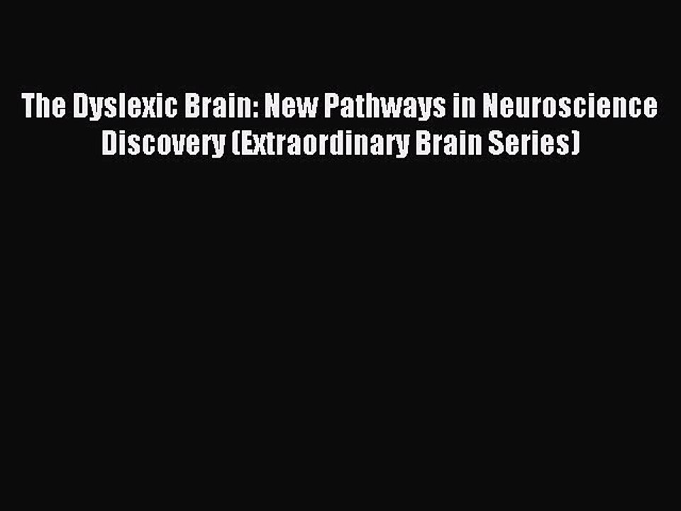 Read The Dyslexic Brain: New Pathways in Neuroscience Discovery (Extraordinary Brain Series)