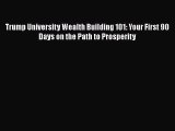 PDF Trump University Wealth Building 101: Your First 90 Days on the Path to Prosperity Free