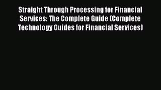 Read Straight Through Processing for Financial Services: The Complete Guide (Complete Technology