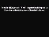 Read Tutorial SEO: La GuÃ­a WOW Imprescindible para tu Posicionamiento OrgÃ¡nico (Spanish Edition)