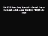 Download SEO 2013 Made Easy! How to Use Search Engine Optimization to Rank on Google in 2013