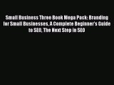 Read Small Business Three Book Mega Pack: Branding for Small Businesses A Complete Beginner's