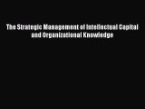 Read The Strategic Management of Intellectual Capital and Organizational Knowledge Free Books