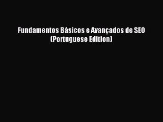 下载视频: Read Fundamentos BÃ¡sicos e AvanÃ§ados de SEO (Portuguese Edition) PDF Online