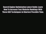 Download Search Engine Optimization Latest Guide: Learn How To Increase Your Website Rankings
