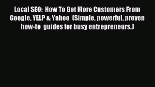 Download Local SEO:  How To Get More Customers From Google YELP & Yahoo  (Simple powerful proven