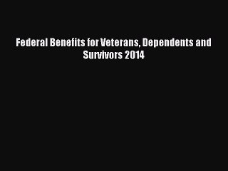 Download Federal Benefits for Veterans Dependents and Survivors 2014 E-Book Free