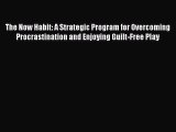 [PDF] The Now Habit: A Strategic Program for Overcoming Procrastination and Enjoying Guilt-Free