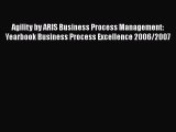 Read Agility by ARIS Business Process Management: Yearbook Business Process Excellence 2006/2007