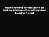 Read Practical Machinery Vibration Analysis and Predictive Maintenance (Practical Professional