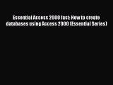 Read Essential Access 2000 fast: How to create databases using Access 2000 (Essential Series)