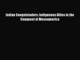Read Books Indian Conquistadors: Indigenous Allies in the Conquest of Mesoamerica E-Book Free