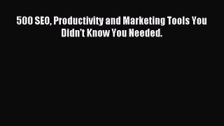Download 500 SEO Productivity and Marketing Tools You Didn't Know You Needed. Ebook Online