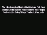 [Download] The Life-Changing Magic of Not Giving a F*ck: How to Stop Spending Time You Don't