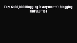 Read Earn $100000 Blogging (every month): Blogging and SEO Tips PDF Free