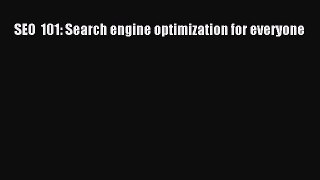 Download SEO  101: Search engine optimization for everyone Ebook Free