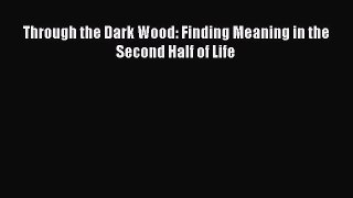 [Download] Through the Dark Wood: Finding Meaning in the Second Half of Life PDF Free