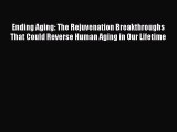 [Download] Ending Aging: The Rejuvenation Breakthroughs That Could Reverse Human Aging in Our