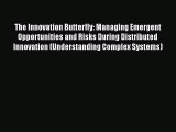 Read The Innovation Butterfly: Managing Emergent Opportunities and Risks During Distributed