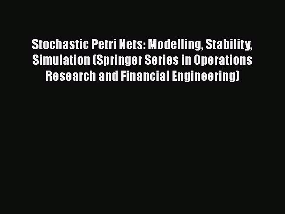 Read Stochastic Petri Nets: Modelling Stability Simulation (Springer Series in Operations Research