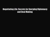 Download Negotiating Life: Secrets for Everyday Diplomacy and Deal Making Free Books