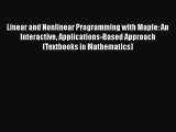 Read Linear and Nonlinear Programming with Maple: An Interactive Applications-Based Approach