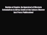 Read Burden of Empire: An Appraisal of Western Colonialism in Africa South of the Sahara (Hoover