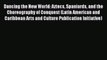 Download Books Dancing the New World: Aztecs Spaniards and the Choreography of Conquest (Latin