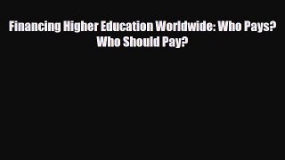 Read Financing Higher Education Worldwide: Who Pays? Who Should Pay? Free Books