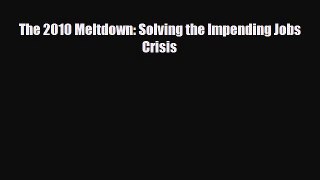 Read The 2010 Meltdown: Solving the Impending Jobs Crisis Free Books