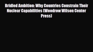 Read Bridled Ambition: Why Countries Constrain Their Nuclear Capabilities (Woodrow Wilson Center