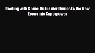 PDF Dealing with China: An Insider Unmasks the New Economic Superpower Book Online