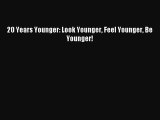 [Download] 20 Years Younger: Look Younger Feel Younger Be Younger! PDF Free