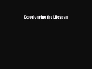 [Download] Experiencing the Lifespan PDF Free