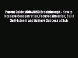 Read Parent Guide: ADD/ADHD Breakthrough - How to Increase Concentration Focused Attention