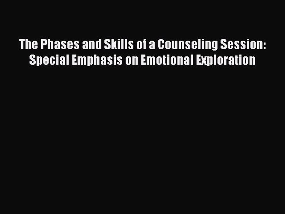 Read The Phases and Skills of a Counseling Session: Special Emphasis on Emotional Exploration