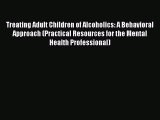 Read Treating Adult Children of Alcoholics: A Behavioral Approach (Practical Resources for