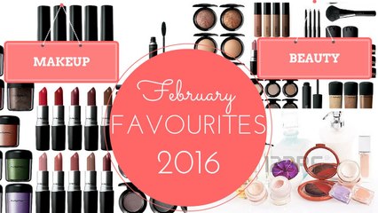February Favourites 2016 -  Makeup and Beauty