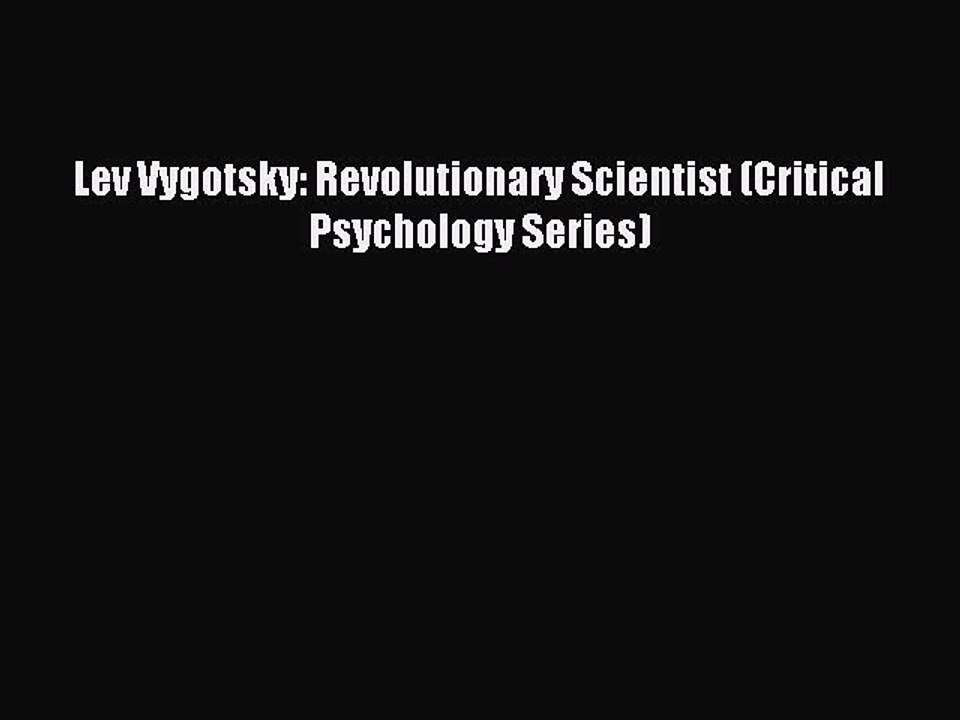 Read Lev Vygotsky: Revolutionary Scientist (Critical Psychology Series) PDF Online