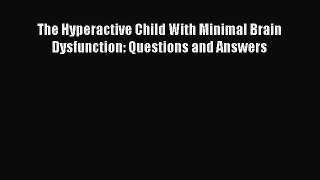 Download The Hyperactive Child With Minimal Brain Dysfunction: Questions and Answers PDF Free