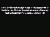 PDF Steal the Show: From Speeches to Job Interviews to Deal-Closing Pitches How to Guarantee