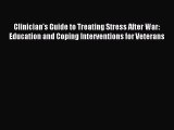 Read Clinician's Guide to Treating Stress After War: Education and Coping Interventions for